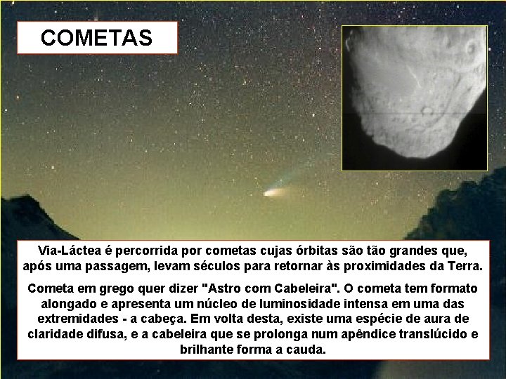 COMETAS Via-Láctea é percorrida por cometas cujas órbitas são tão grandes que, após uma