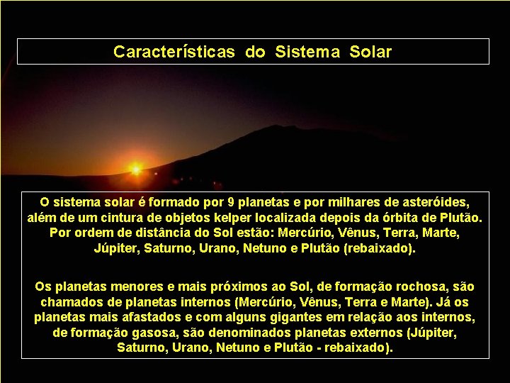 Características do Sistema Solar O sistema solar é formado por 9 planetas e por