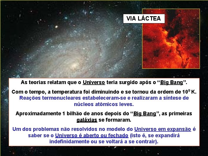 VIA LÁCTEA As teorias relatam que o Universo teria surgido após o “Big Bang”.