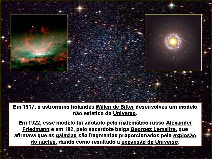 Em 1917, o astrônomo holandês Willen de Sitter desenvolveu um modelo não estático do