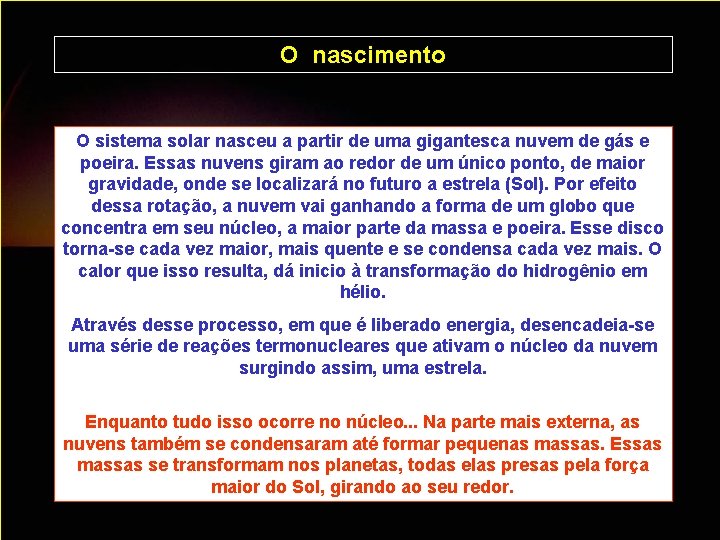 O nascimento O sistema solar nasceu a partir de uma gigantesca nuvem de gás