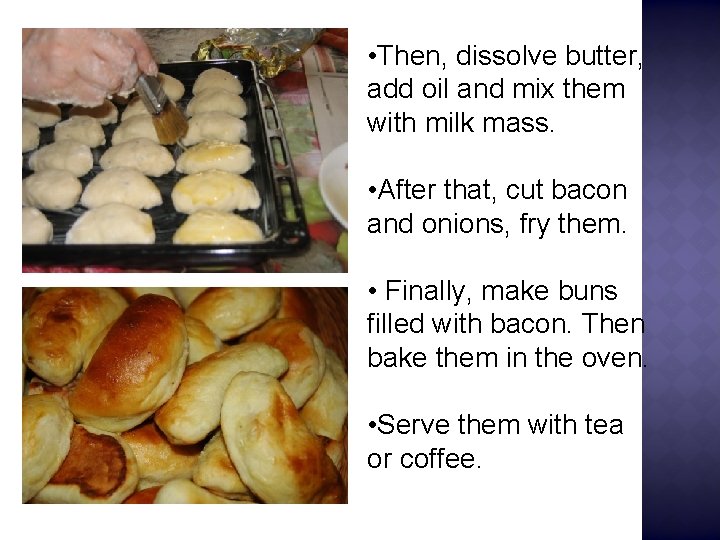  • Then, dissolve butter, add oil and mix them with milk mass. •