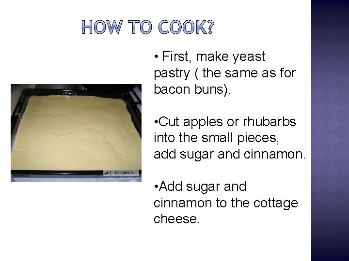  • First, make yeast pastry ( the same as for bacon buns). •