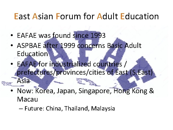 East Asian Forum for Adult Education • EAFAE was found since 1993 • ASPBAE East Asian Forum for Adult Education • EAFAE was found since 1993 • ASPBAE