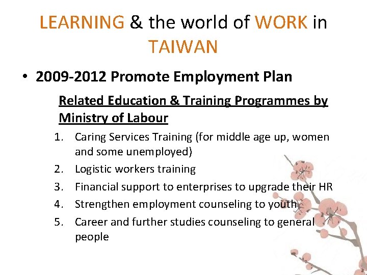 LEARNING & the world of WORK in TAIWAN • 2009 -2012 Promote Employment Plan LEARNING & the world of WORK in TAIWAN • 2009 -2012 Promote Employment Plan