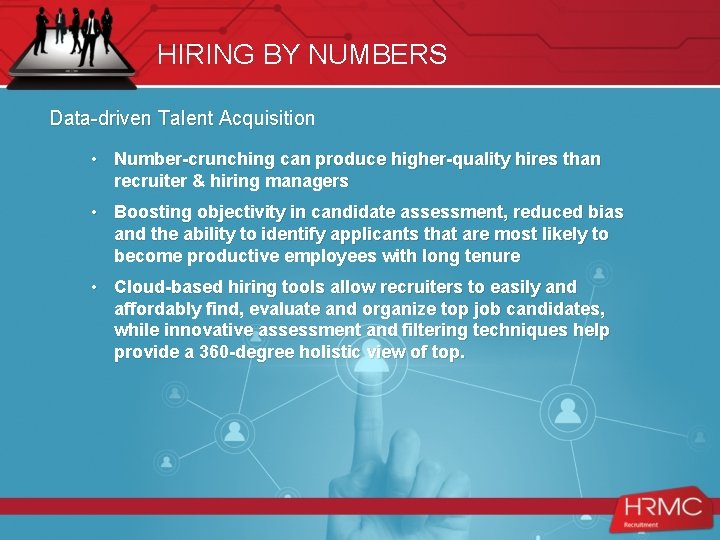 HIRING BY NUMBERS Data-driven Talent Acquisition • Number-crunching can produce higher-quality hires than recruiter