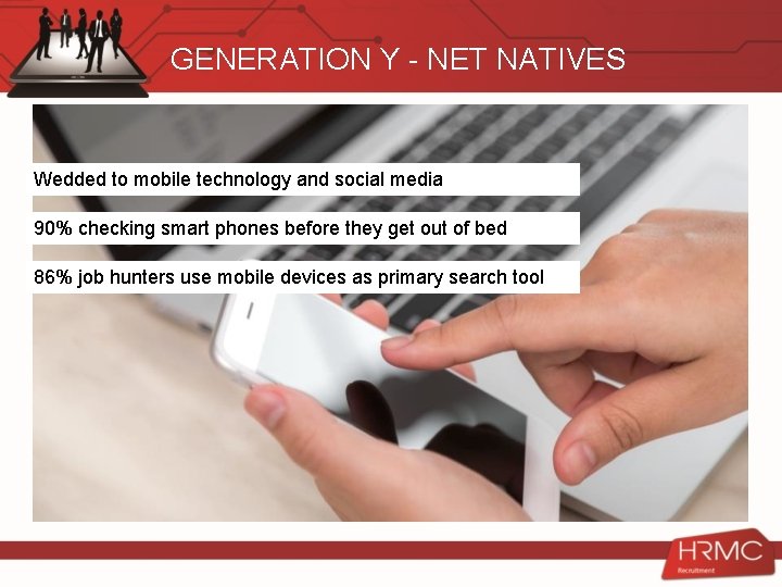 GENERATION Y - NET NATIVES Wedded to mobile technology and social media 90% checking