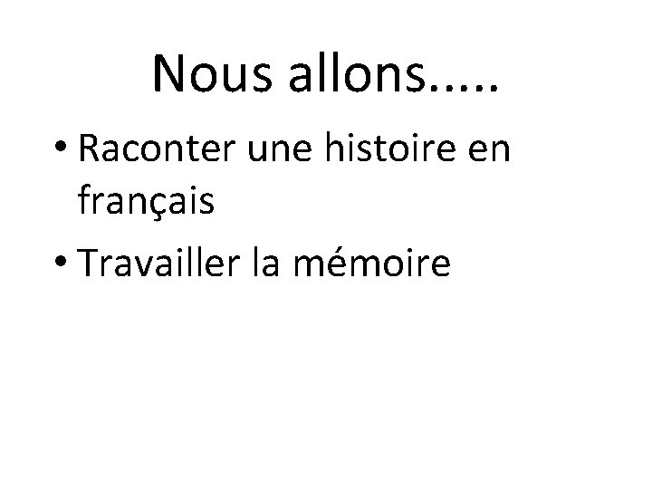 Nous allons. . . • Raconter une histoire en français • Travailler la mémoire