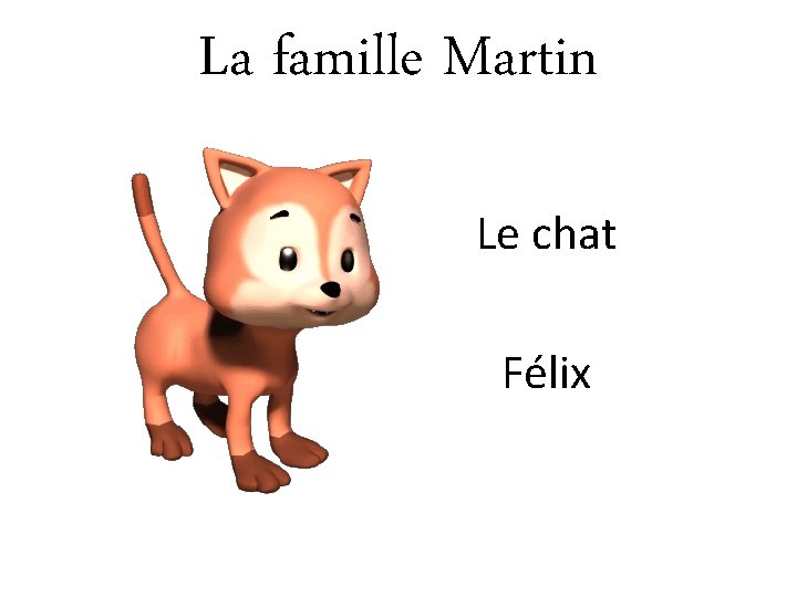 La famille Martin Le chat Félix 