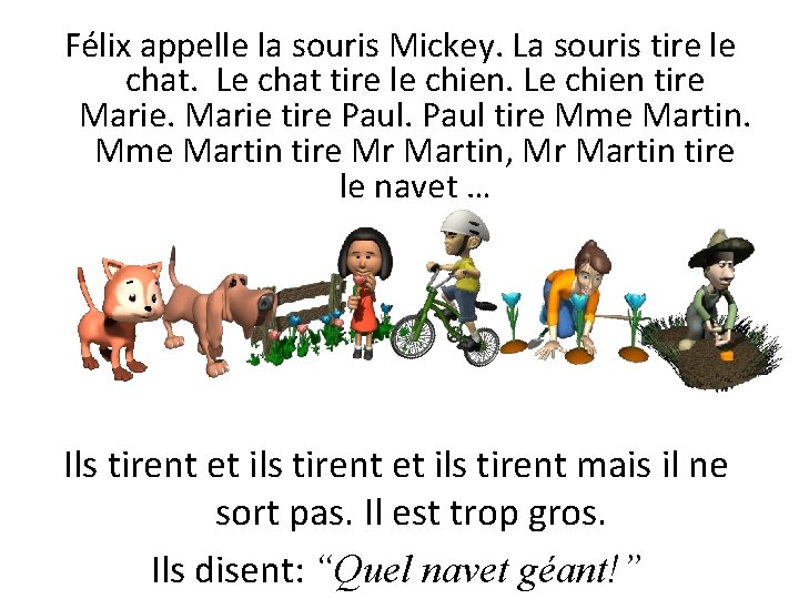 Félix appelle la souris Mickey. La souris tire le chat. Le chat tire le