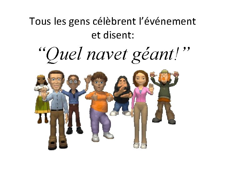 Tous les gens célèbrent l’événement et disent: “Quel navet géant!” 