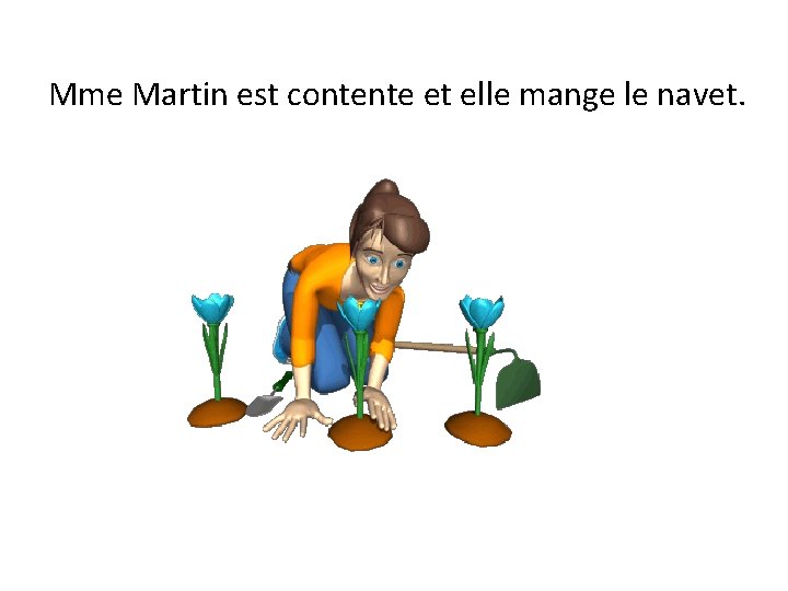 Mme Martin est contente et elle mange le navet. 