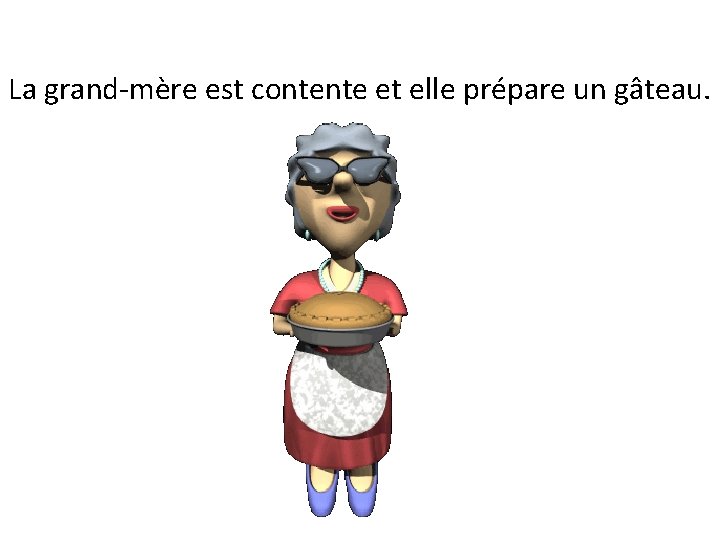 La grand-mère est contente et elle prépare un gâteau. 