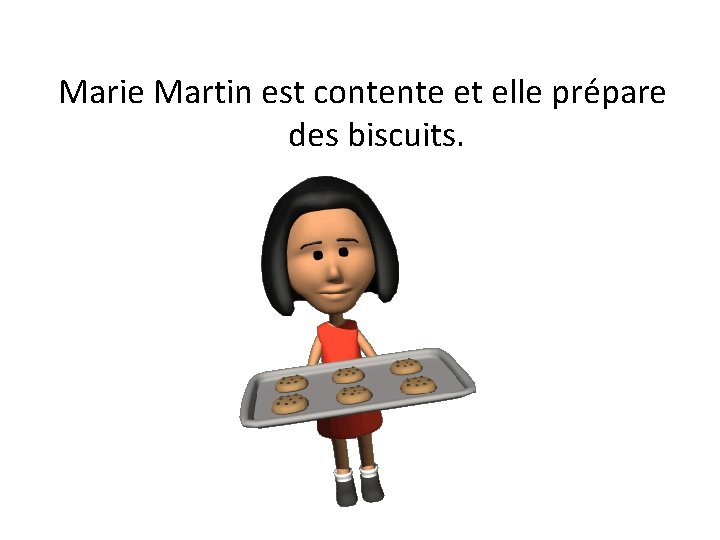 Marie Martin est contente et elle prépare des biscuits. 