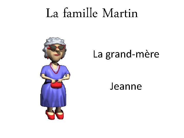 La famille Martin La grand-mère Jeanne 