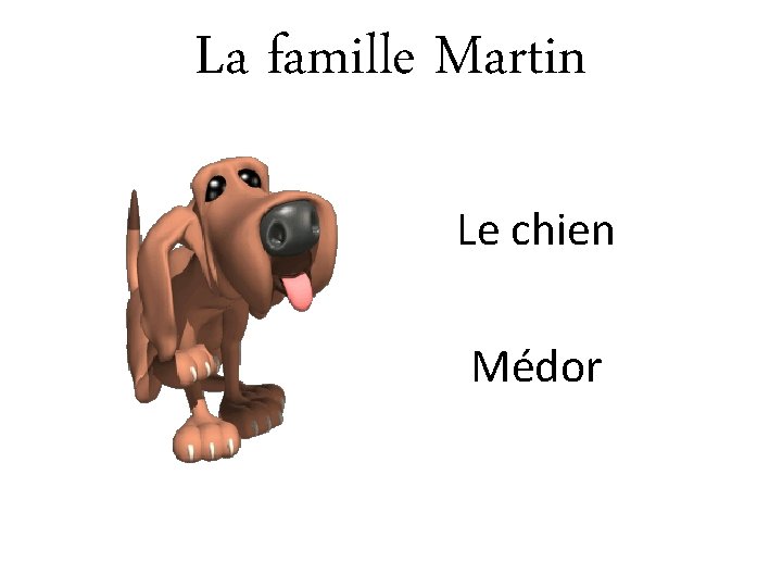La famille Martin Le chien Médor 