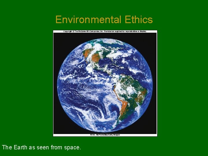 Environmental Ethics The Earth as seen from space. 