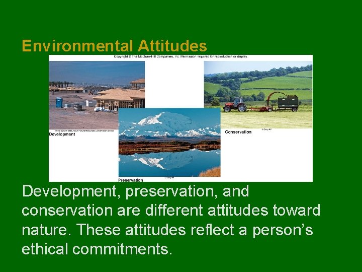 Environmental Attitudes Development, preservation, and conservation are different attitudes toward nature. These attitudes reflect