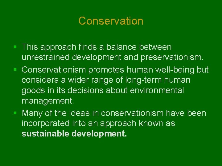 Conservation § This approach finds a balance between unrestrained development and preservationism. § Conservationism