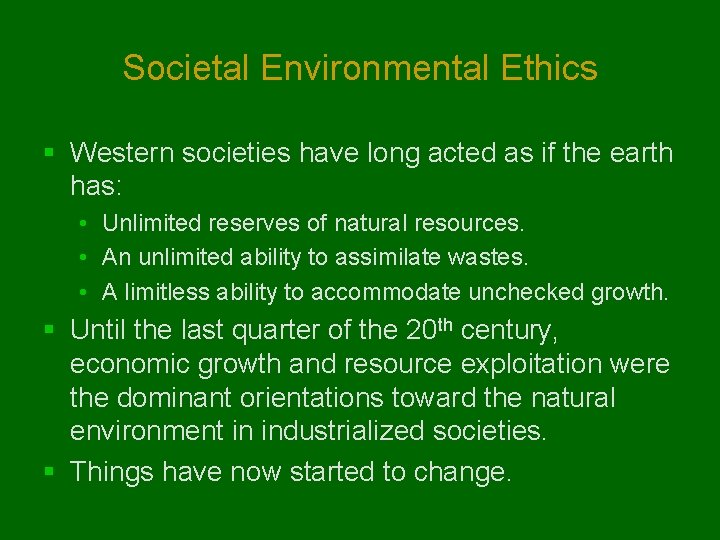 Societal Environmental Ethics § Western societies have long acted as if the earth has: