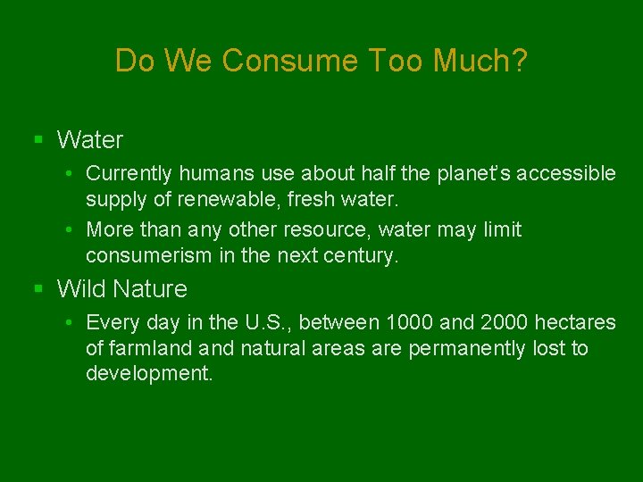 Do We Consume Too Much? § Water • Currently humans use about half the