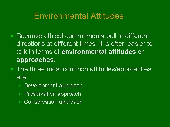 Environmental Attitudes § Because ethical commitments pull in different directions at different times, it