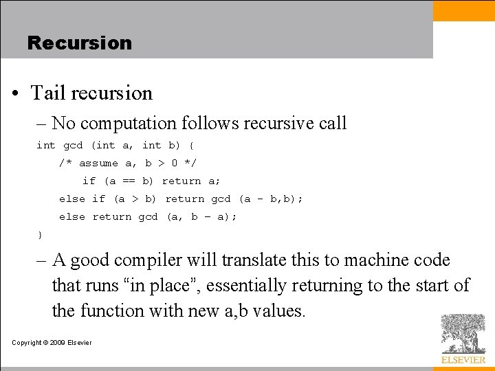 Recursion • Tail recursion – No computation follows recursive call int gcd (int a,