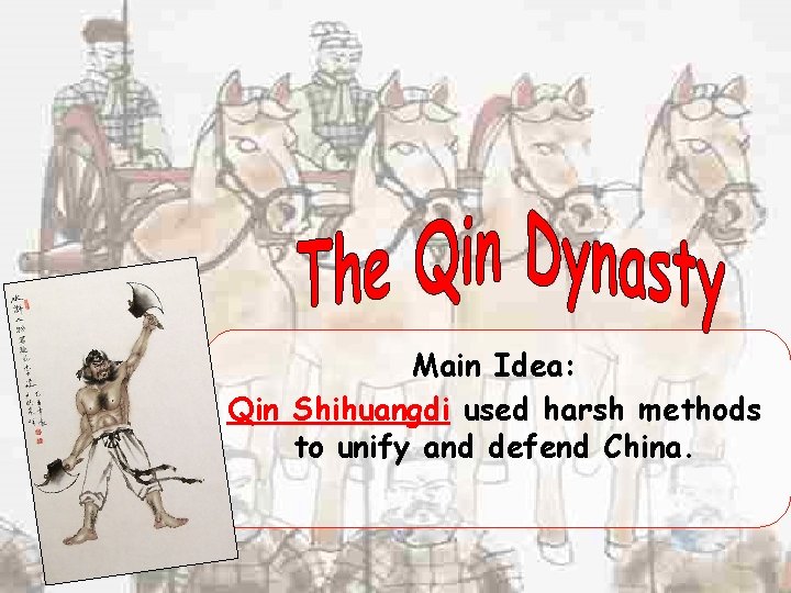 Main Idea: Qin Shihuangdi used harsh methods to unify and defend China. 