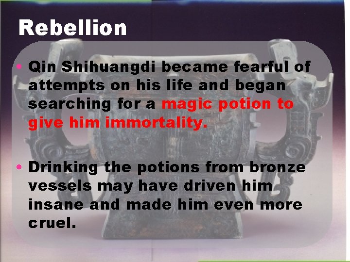 Rebellion • Qin Shihuangdi became fearful of attempts on his life and began searching