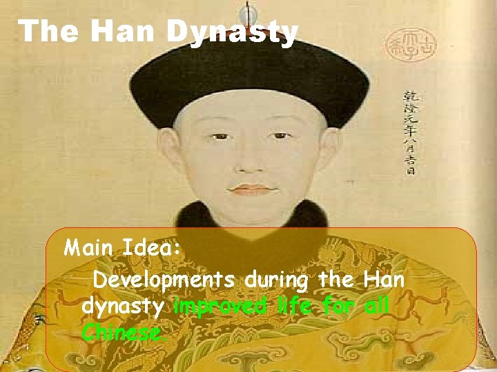 The Han Dynasty Main Idea: Developments during the Han dynasty improved life for all