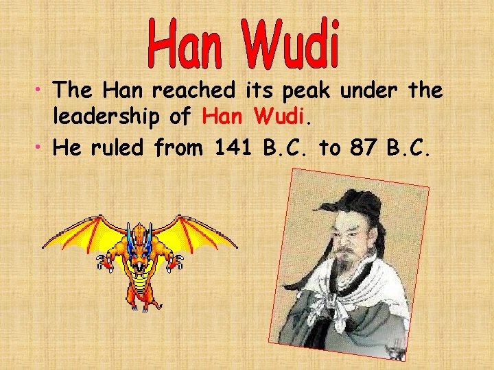  • The Han reached its peak under the leadership of Han Wudi. •