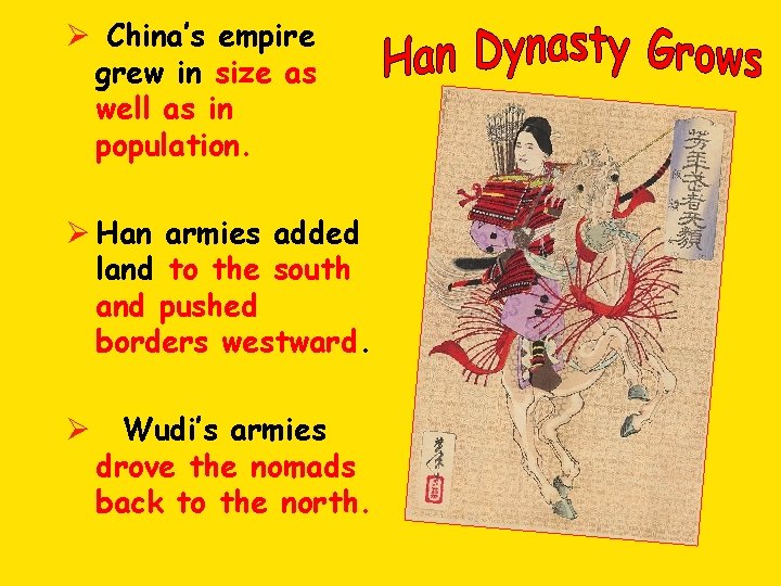Ø China’s empire grew in size as well as in population. Ø Han armies