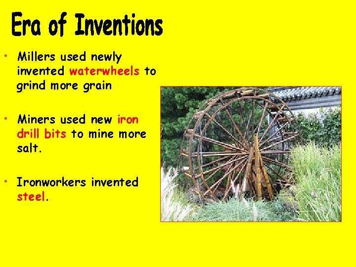  • Millers used newly invented waterwheels to grind more grain • Miners used
