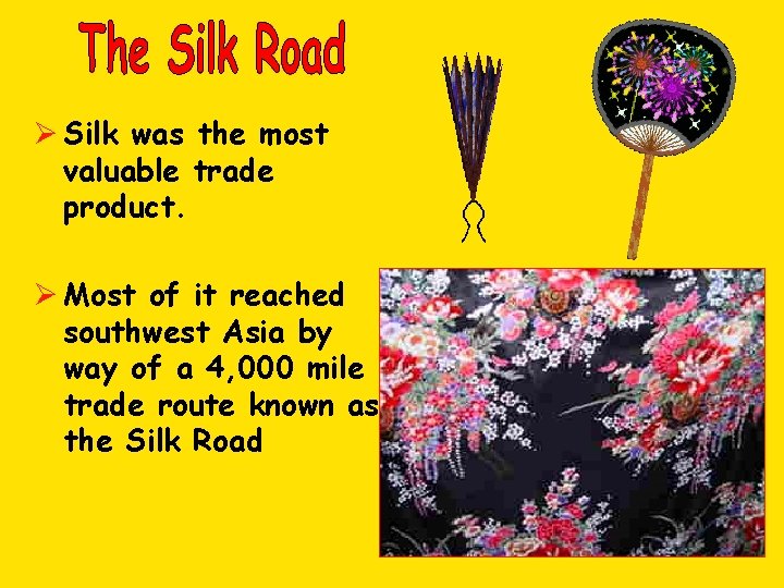 Ø Silk was the most valuable trade product. Ø Most of it reached southwest