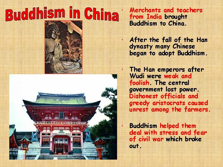  • Merchants and teachers from India brought Buddhism to China. • After the