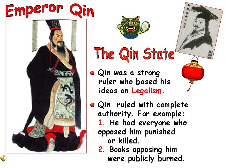 Qin was a strong ruler who based his ideas on Legalism. Qin ruled with