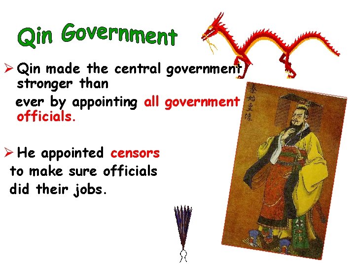 Ø Qin made the central government stronger than ever by appointing all government officials.