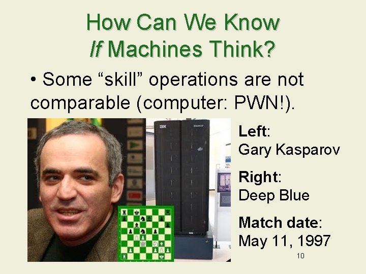 How Can We Know If Machines Think? • Some “skill” operations are not comparable