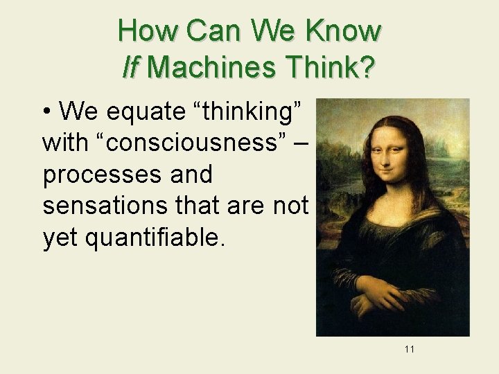 How Can We Know If Machines Think? • We equate “thinking” with “consciousness” –