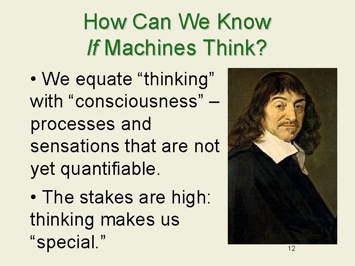 How Can We Know If Machines Think? • We equate “thinking” with “consciousness” –