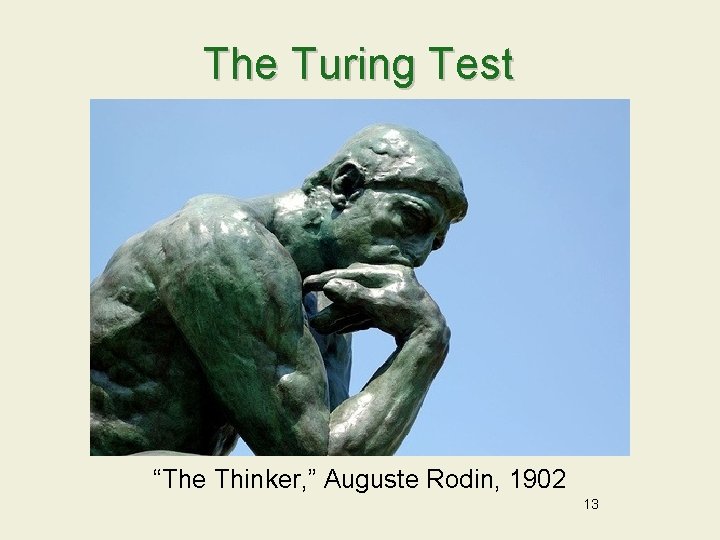 The Turing Test “The Thinker, ” Auguste Rodin, 1902 13 