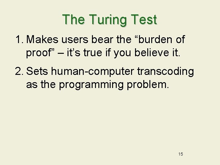 The Turing Test 1. Makes users bear the “burden of proof” – it’s true
