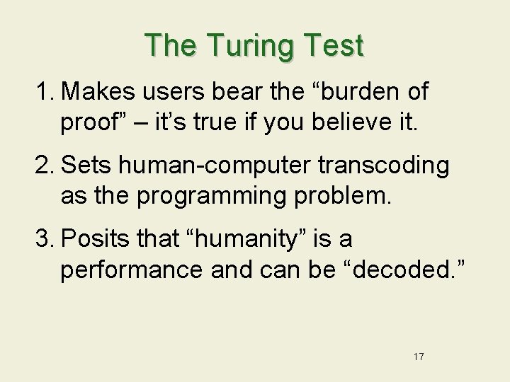 The Turing Test 1. Makes users bear the “burden of proof” – it’s true