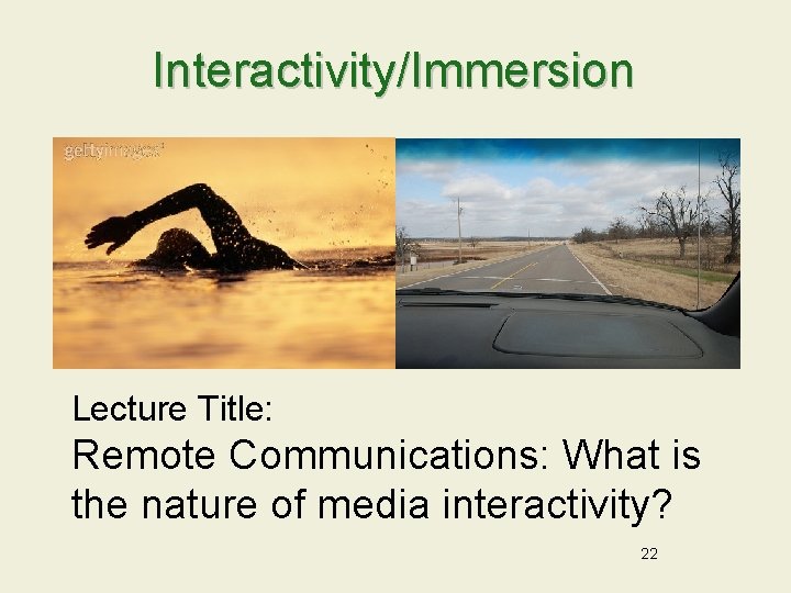 Interactivity/Immersion Lecture Title: Remote Communications: What is the nature of media interactivity? 22 