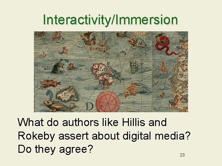Interactivity/Immersion What do authors like Hillis and Rokeby assert about digital media? Do they