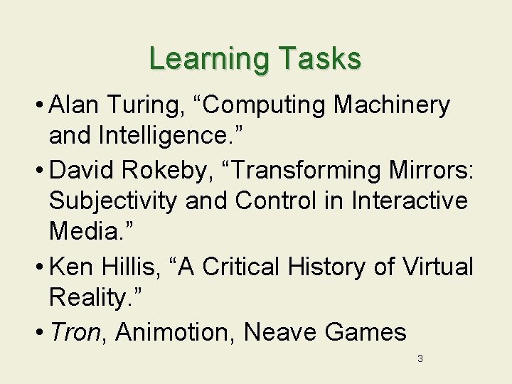 Learning Tasks • Alan Turing, “Computing Machinery and Intelligence. ” • David Rokeby, “Transforming