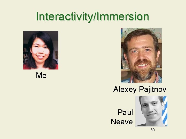 Interactivity/Immersion Me Alexey Pajitnov Paul Neave 30 
