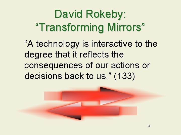 David Rokeby: “Transforming Mirrors” “A technology is interactive to the degree that it reflects