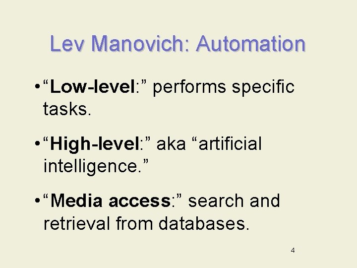 Lev Manovich: Automation • “Low-level: ” performs specific tasks. • “High-level: ” aka “artificial