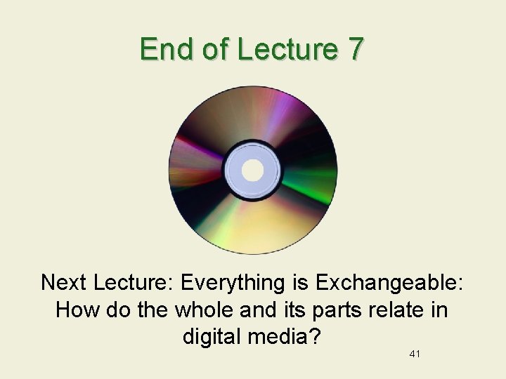 End of Lecture 7 Next Lecture: Everything is Exchangeable: How do the whole and